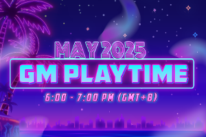 [EVENT] MAY 2025 GM PLAYTIME